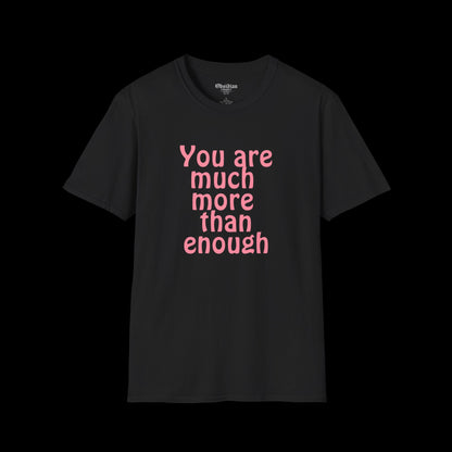 You Are Much More Than Enough T-Shirt