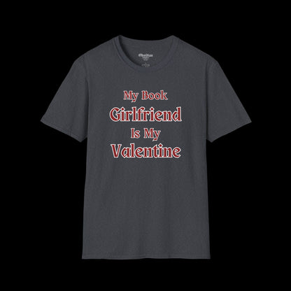 My Book Girlfriend is My Valentine T-Shirt