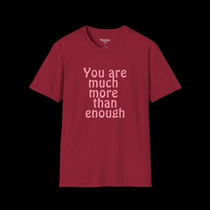 You Are Much More Than Enough T-Shirt