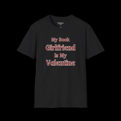 My Book Girlfriend is My Valentine T-Shirt